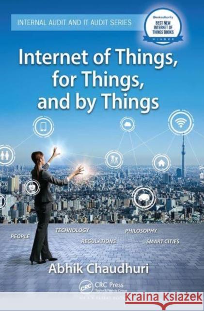 Internet of Things, for Things, and by Things Abhik Chaudhuri (Tata Consultancy Servic   9781032401829 Taylor & Francis Ltd