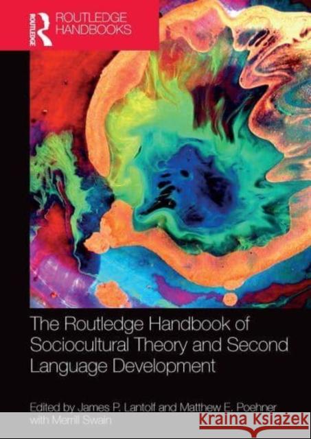 The Routledge Handbook of Sociocultural Theory and Second Language Development James P. Lantolf Matthew E. Poehner Merrill Swain (University of Toronto, Ca 9781032401850