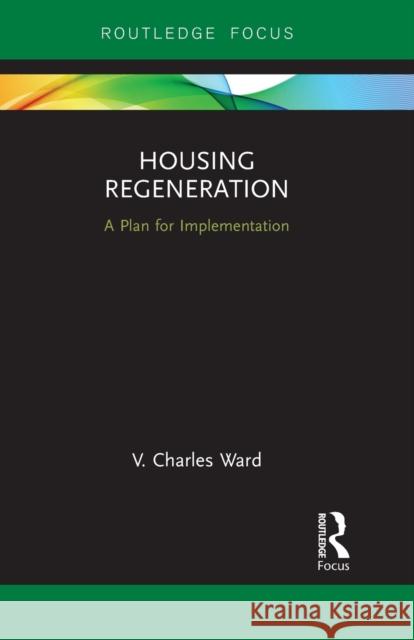 Housing Regeneration: A Plan for Implementation V. Charles Ward   9781032402017 Taylor & Francis Ltd