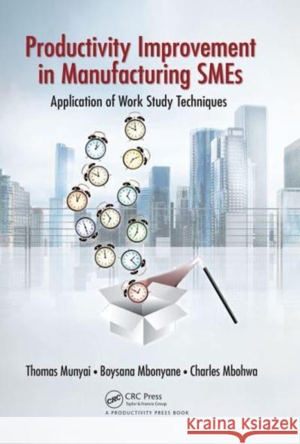 Productivity Improvement in Manufacturing Smes: Application of Work Study Munyai, Thomas Thinandavha 9781032402031 Taylor & Francis Ltd