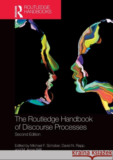 The Routledge Handbook of Discourse Processes: Second Edition Michael F. Schober David N. Rapp M. Anne Britt 9781032402062 Taylor & Francis Ltd