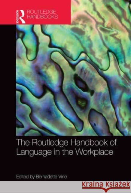 The Routledge Handbook of Language in the Workplace Bernadette Vine   9781032402116 Taylor & Francis Ltd