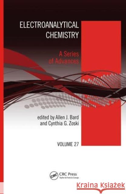 Electroanalytical Chemistry: A Series of Advances, Volume 27 Allen J. Bard (University of Texas, Aust Cynthia G. Zoski (New Mexico State Unive  9781032402192