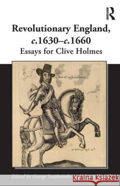 Revolutionary England, C.1630-C.1660: Essays for Clive Holmes Southcombe, George 9781032402284 Taylor & Francis