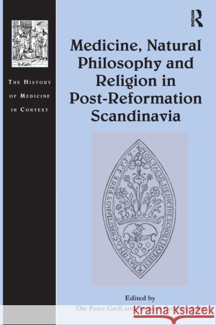 Medicine, Natural Philosophy and Religion in Post-Reformation Scandinavia Ole Grell (The Open University, UK) Andrew Cunningham  9781032402352 Taylor & Francis Ltd