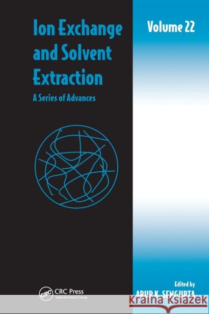 Ion Exchange and Solvent Extraction: A Series of Advances, Volume 22 Arup K. Sengupta (Lehigh University, Bet   9781032402529