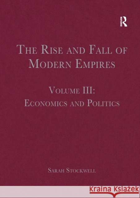 The Rise and Fall of Modern Empires, Volume III: Economics and Politics Sarah Stockwell   9781032402642