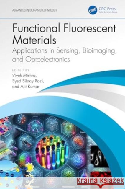 Functional Fluorescent Materials: Applications in Sensing, Bioimaging, and Optoelectronics Vivek Mishra Syed Sibtay Razi Ajit Kumar 9781032402970 CRC Press