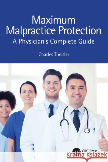 Maximum Malpractice Protection: A Physician's Complete Guide Theisler, Charles 9781032403168 Taylor & Francis Ltd