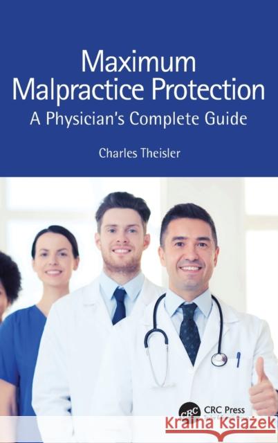 Maximum Malpractice Protection: A Physician's Complete Guide Theisler, Charles 9781032403175 Taylor & Francis Ltd