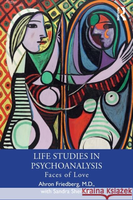 Life Studies in Psychoanalysis: Faces of Love Sherman, Sandra 9781032403434