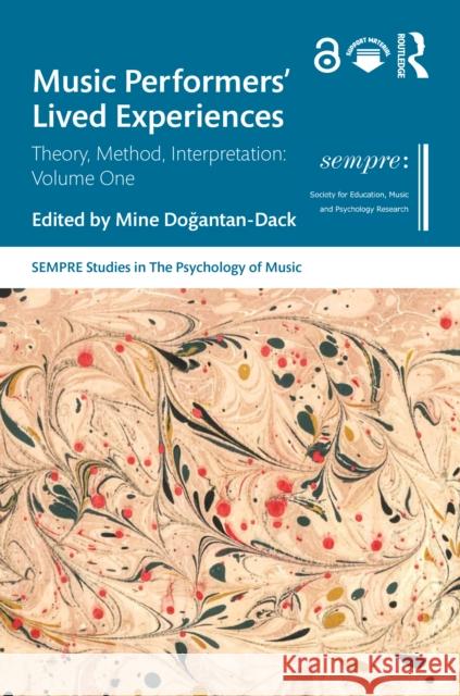 Music Performers' Lived Experiences: Theory, Method, Interpretation (Volume One) Mine Dogantan-Dack 9781032403724 Routledge