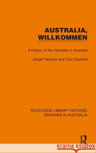 Australia, Wilkommen: A History of the Germans in Australia Tampke, Jürgen 9781032403885