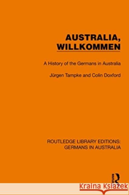 Australia, Wilkommen: A History of the Germans in Australia J?rgen Tampke Colin Doxford 9781032403922