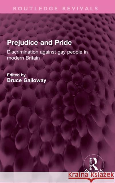 Prejudice and Pride: Discrimination Against Gay People in Modern Britain Galloway, Bruce 9781032404042 Taylor & Francis Ltd