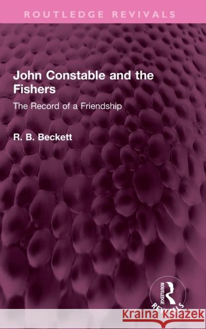 John Constable and the Fishers: The Record of a Friendship Beckett, R. B. 9781032404066 Taylor & Francis Ltd