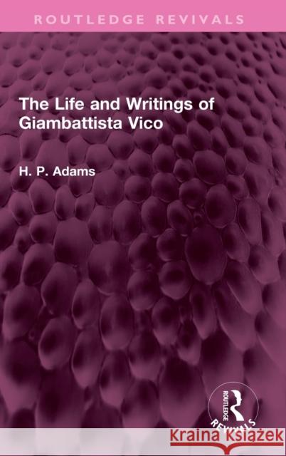 The Life and Writings of Giambattista Vico H. P. Adams 9781032404103 Taylor & Francis Ltd