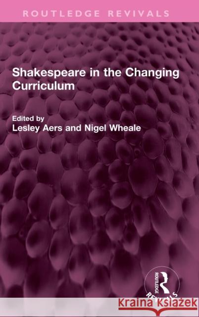 Shakespeare in the Changing Curriculum  9781032404141 Taylor & Francis Ltd