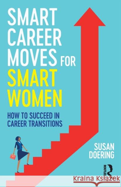Smart Career Moves for Smart Women: How to Succeed in Career Transitions Doering, Susan 9781032404356 Taylor & Francis Ltd