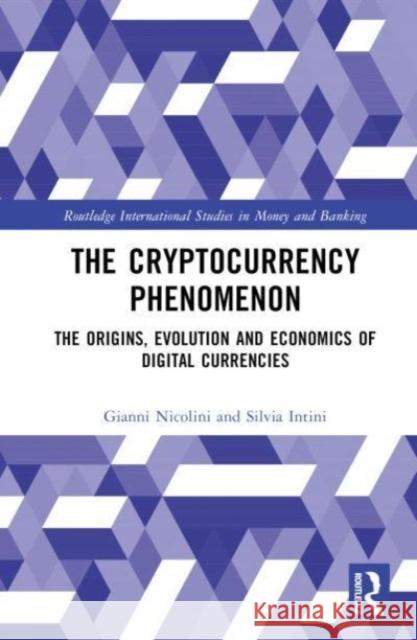 The Cryptocurrency Phenomenon: The Origins, Evolution and Economics of Digital Currencies Gianni Nicolini Silvia Intini 9781032404424 Taylor & Francis Ltd