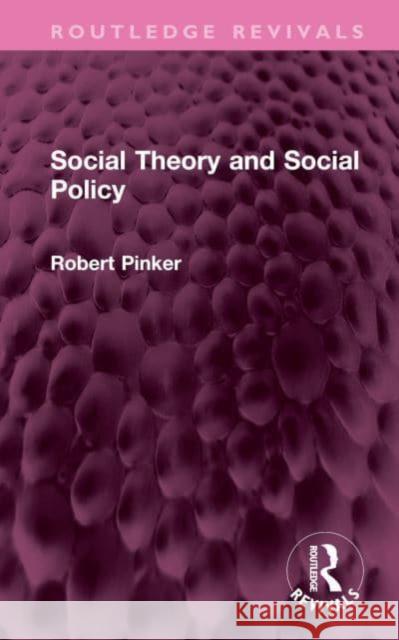 Social Theory and Social Policy Robert (Robert Pinker passed away 2.2.21 as advise by EA who will contact them for documents SF case 01799429 CH also se 9781032404448