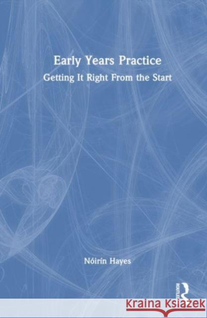 Early Years Practice Noirin (Trinity College Dublin, Ireland) Hayes 9781032404547