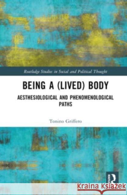 Being a (Lived) Body Tonino Griffero 9781032404639