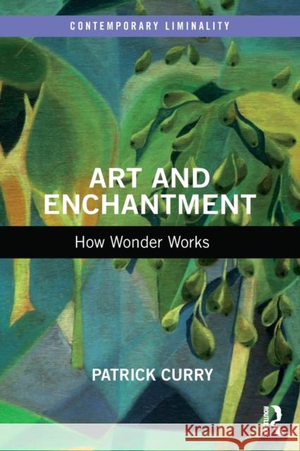 Art and Enchantment: How Wonder Works Curry, Patrick 9781032404677