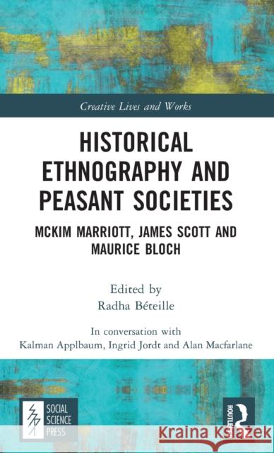 Historical Ethnography and Peasant Societies: McKim Marriott, James Scott and Maurice Bloch MacFarlane, Alan 9781032405049