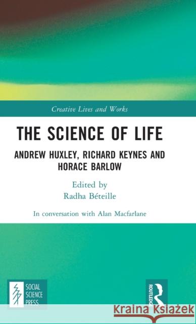 The Science of Life: Andrew Huxley, Richard Keynes and Horace Barlow MacFarlane, Alan 9781032405063 Taylor & Francis Ltd