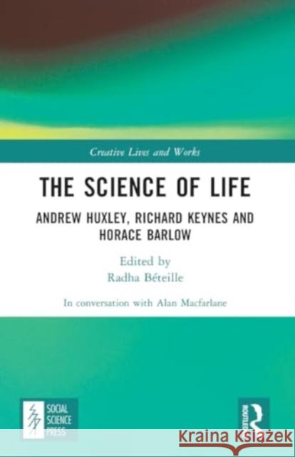 The Science of Life: Andrew Huxley, Richard Keynes and Horace Barlow Alan MacFarlane 9781032405070 Routledge