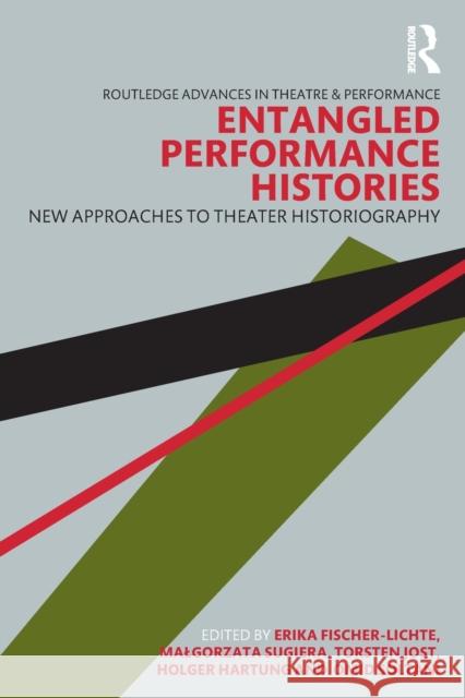 Entangled Performance Histories: New Approaches to Theater Historiography Fischer-Lichte, Erika 9781032405131 Taylor & Francis Ltd