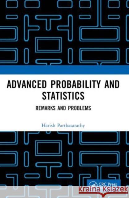 Advanced Probability and Statistics: Remarks and Problems Harish Parthasarathy 9781032405162 CRC Press