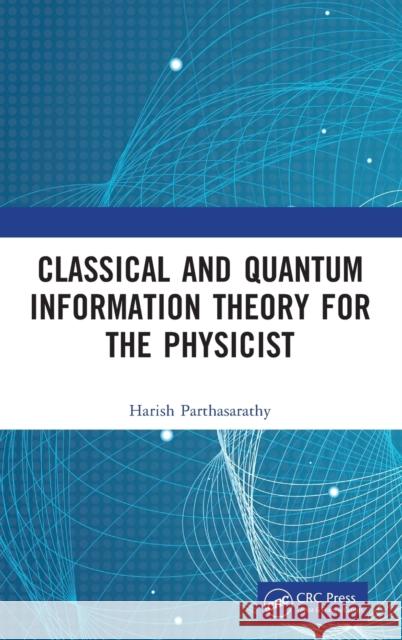 Classical and Quantum Information Theory for the Physicist Harish Parthasarathy 9781032405179 Taylor & Francis Ltd