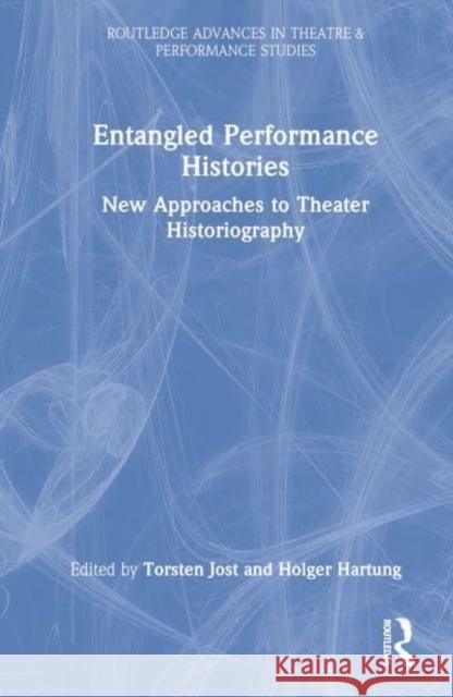 Entangled Performance Histories: New Approaches to Theater Historiography Fischer-Lichte, Erika 9781032405186