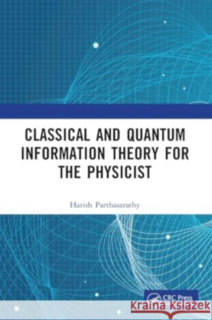 Classical and Quantum Information Theory for the Physicist Harish Parthasarathy 9781032405209 CRC Press