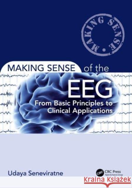 Making Sense of the Eeg: From Basic Principles to Clinical Applications Seneviratne, Udaya 9781032405407 Taylor & Francis Ltd