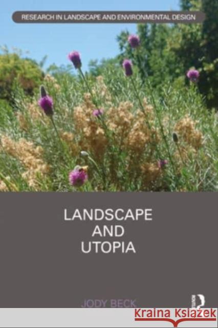 Landscape and Utopia Jody Beck 9781032405445 Routledge