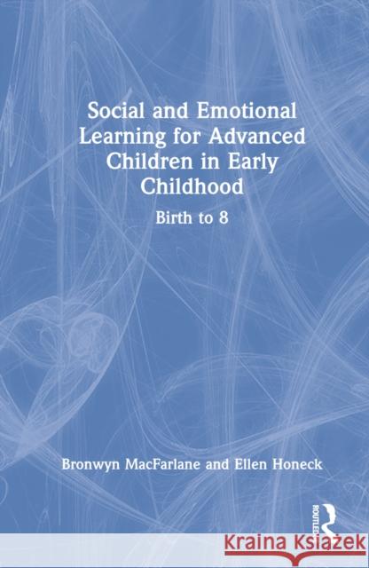 Social and Emotional Learning for Advanced Children in Early Childhood: Birth to 8 MacFarlane, Bronwyn 9781032405704 Taylor & Francis Ltd