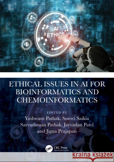 Ethical Issues in AI for Bioinformatics and Chemoinformatics Yashwant V. Pathak Surovi Saikia Sarvadaman Pathak 9781032405827 CRC Press