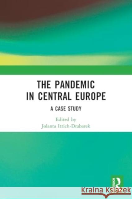 The Pandemic in Central Europe: A Case Study Jolanta Itrich-Drabarek 9781032405926 Routledge Chapman & Hall