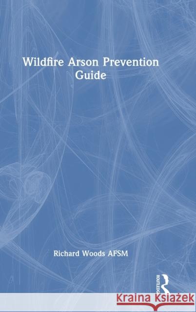 Wildfire Arson Prevention Guide Richard J. Woods 9781032405964 CRC Press