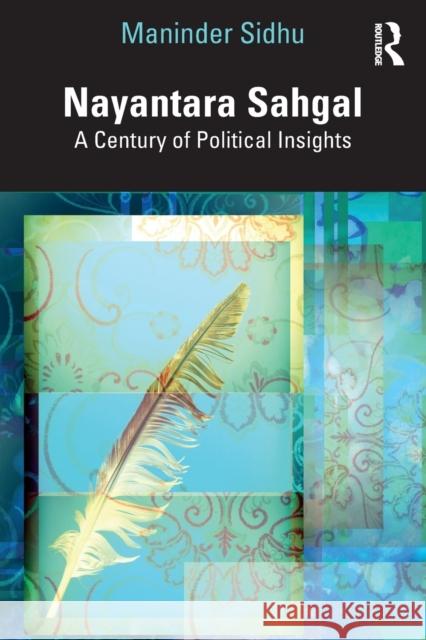 Nayantara Sahgal: A Century of Political Insights Sidhu, Maninder 9781032405995 Taylor & Francis Ltd