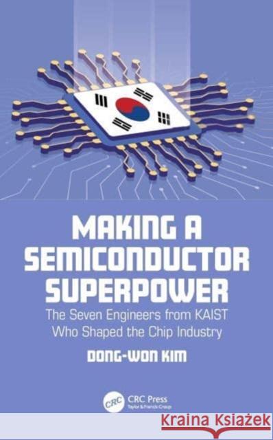 Making a Semiconductor Superpower Dong-Won (Johns Hopkins University, Baltimore, Maryland, USA) Kim 9781032406046