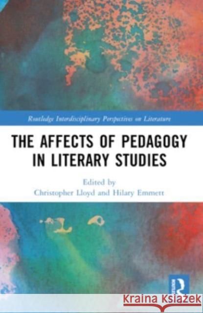 The Affects of Pedagogy in Literary Studies Christopher Lloyd Hilary Emmett 9781032406329