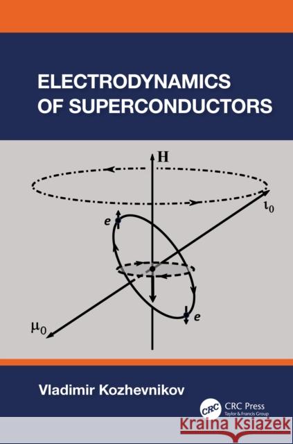 Electrodynamics of Superconductors Vladimir Kozhevnikov 9781032406442 Taylor & Francis Ltd