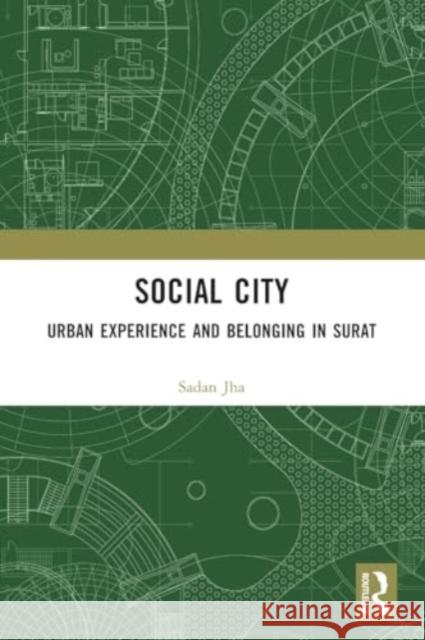 Social City: Urban Experience and Belonging in Surat Sadan Jha 9781032406459 Routledge Chapman & Hall