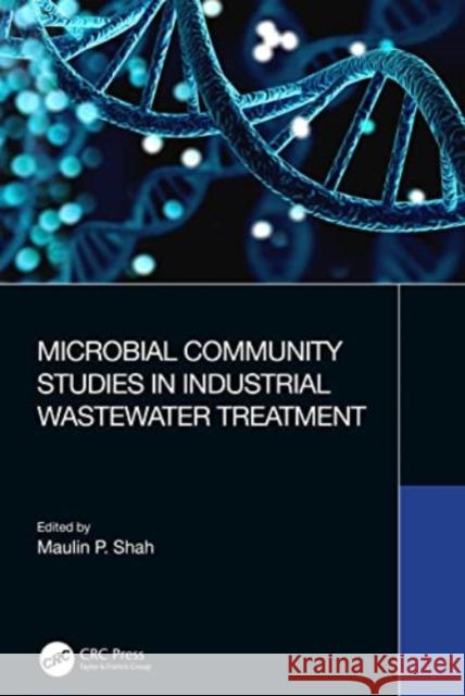 Microbial Community Studies in Industrial Wastewater Treatment Maulin P. Shah 9781032406565 CRC Press