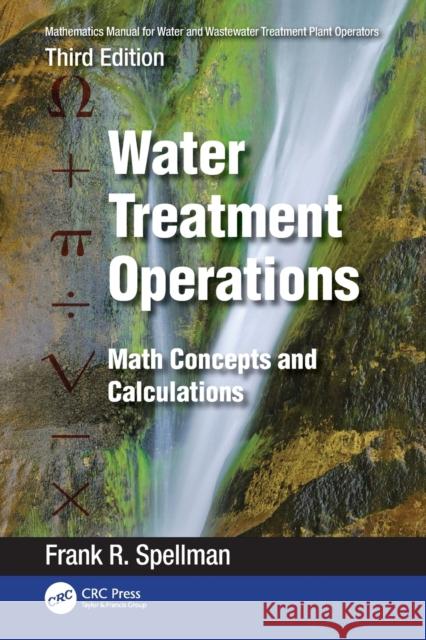 Mathematics Manual for Water and Wastewater Treatment Plant Operators: Water Treatment Operations: Math Concepts and Calculations Frank R. Spellman 9781032406862 CRC Press