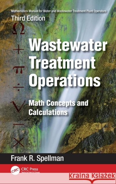 Mathematics Manual for Water and Wastewater Treatment Plant Operators: Wastewater Treatment Operations: Math Concepts and Calculations Frank R. Spellman 9781032406893 CRC Press